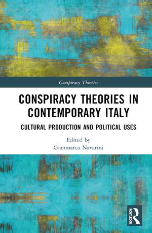 Conspiracy Theories in Contemporary Italy: Cultural Production and Political Uses de Gianmarco Navarini