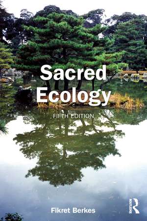Sacred Ecology: Learning from Indigenous Knowledge and Stewardship de Fikret Berkes