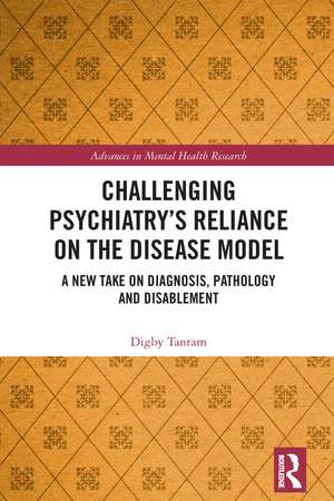 Challenging Psychiatry’s Reliance on the Disease Model: A New Take on Diagnosis, Pathology and Disablement de Digby Tantam