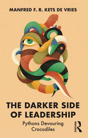 The Darker Side of Leadership: Pythons Devouring Crocodiles de Manfred F. R. Kets de Vries