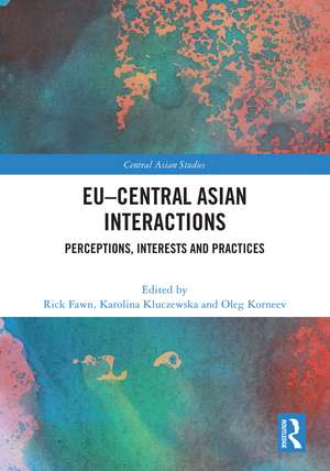 EU–Central Asian Interactions: Perceptions, Interests and Practices de Rick Fawn