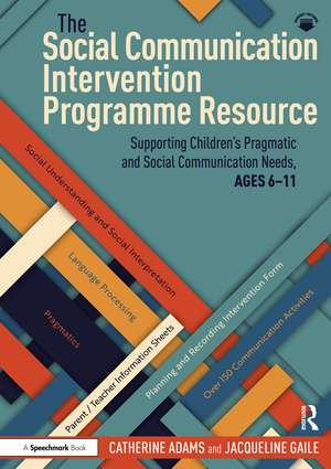 The Social Communication Intervention Programme Resource: Supporting Children's Pragmatic and Social Communication Needs, Ages 6-11 de Catherine Adams