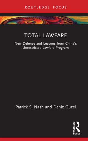 Total Lawfare: New Defense and Lessons from China’s Unrestricted Lawfare Program de Patrick S. Nash