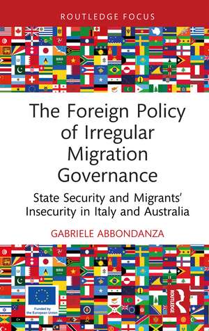 The Foreign Policy of Irregular Migration Governance: State Security and Migrants’ Insecurity in Italy and Australia de Gabriele Abbondanza