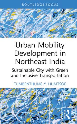 Urban Mobility Development in Northeast India: Sustainable City with Green and Inclusive Transportation de Tumbenthung Y. Humtsoe