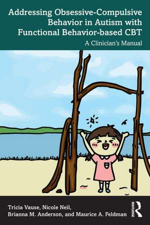 Addressing Obsessive-Compulsive Behavior in Autism with Functional Behavior-based CBT de Tricia Vause