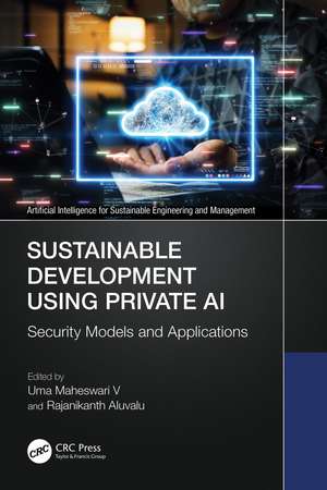 Sustainable Development Using Private AI: Security Models and Applications de Uma Maheswari V