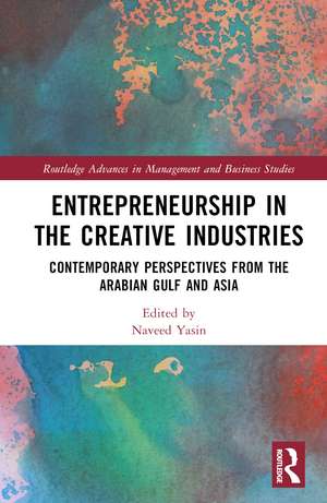 Entrepreneurship in the Creative Industries: Contemporary Perspectives from the Arabian Gulf and Asia de Naveed Yasin