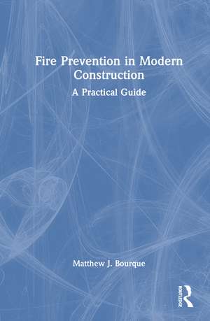 Fire Prevention in Modern Construction: A Practical Guide de Matthew J. Bourque