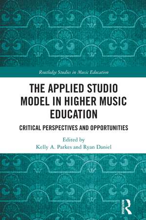 The Applied Studio Model in Higher Music Education: Critical Perspectives and Opportunities de Kelly A. Parkes