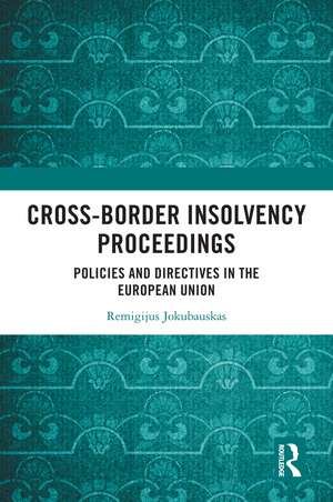 Cross-Border Insolvency Proceedings: Policies and Directives in the European Union de Remigijus Jokubauskas