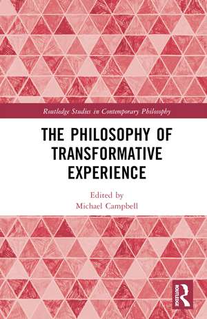 The Philosophy of Transformative Experience de Michael Campbell