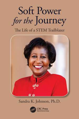 Soft Power for the Journey: The Life of a STEM Trailblazer de Sandra K. Johnson