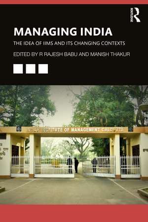 Managing India: The Idea of IIMs and its Changing Contexts de R Rajesh Babu