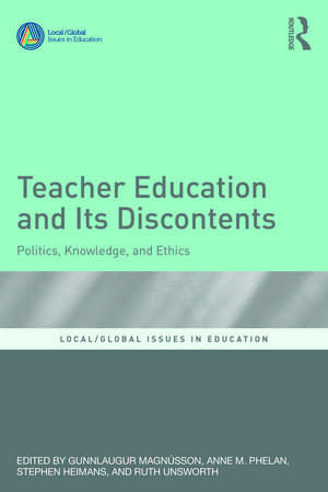 Teacher Education and Its Discontents: Politics, Knowledge, and Ethics de Gunnlaugur Magnússon