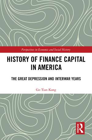 History of Finance Capital in America: The Great Depression and Interwar Years de Go Tian Kang