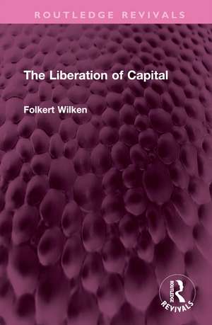 The Liberation of Capital de Folkert Wilken