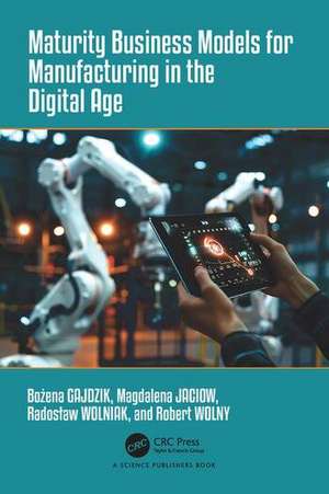 Maturity Business Models for Manufacturing in the Digital Age de Bozena Gajdzik