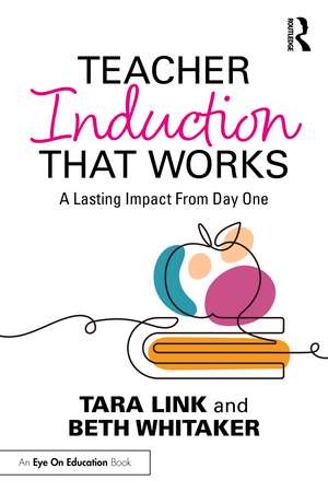 Teacher Induction That Works: A Lasting Impact From Day One de Tara Link