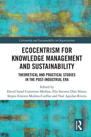 Ecocentrism for Knowledge Management and Sustainability: Theoretical and Practical Studies in the Post-industrial Era de David Israel Contreras-Medina