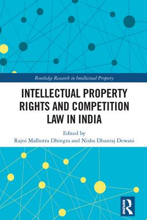 Intellectual Property Rights and Competition Law in India de Rajni Malhotra Dhingra