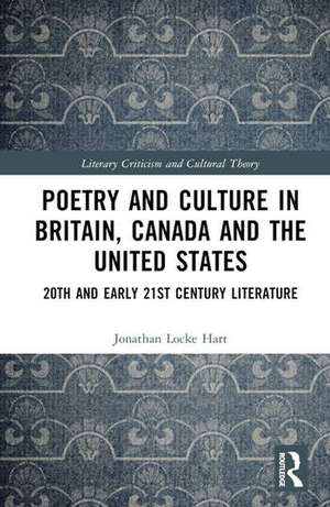 Poetry and Culture in Britain, Canada and the United States de Jonathan Locke Hart