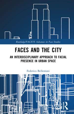 Faces and the City: An Interdisciplinary Approach to Facial Presence in Urban Space de Federico Bellentani