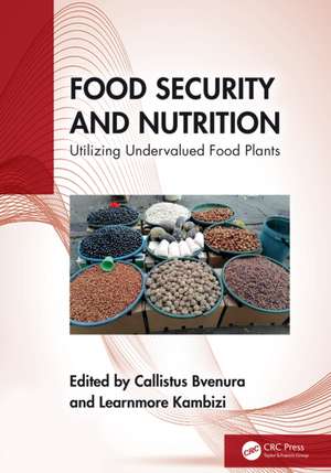 Food Security and Nutrition: Utilizing Undervalued Food Plants de Callistus Bvenura