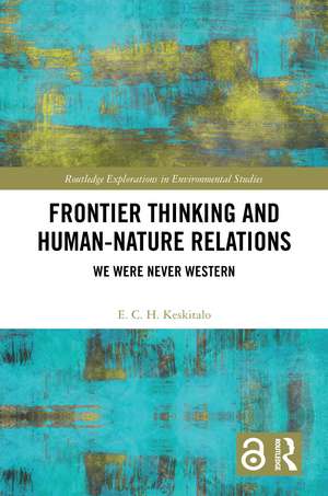 Frontier Thinking and Human-Nature Relations: We Were Never Western de E. C. H. Keskitalo