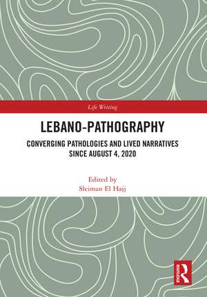 Lebano-Pathography: Converging Pathologies and Lived Narratives Since August 4, 2020 de Sleiman El Hajj