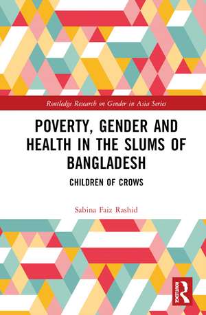 Poverty, Gender and Health in the Slums of Bangladesh: Children of Crows de Sabina Faiz Rashid