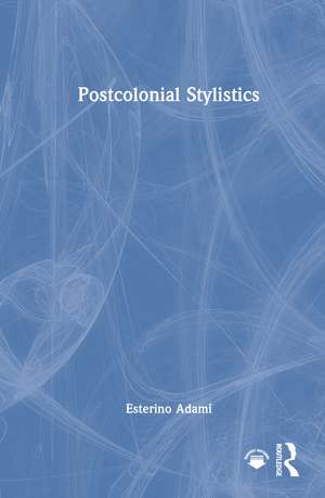 Postcolonial Stylistics de Esterino Adami
