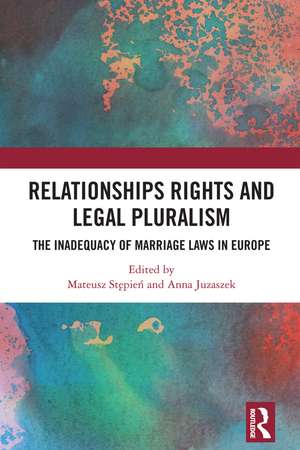 Relationships Rights and Legal Pluralism: The Inadequacy of Marriage Laws in Europe de Mateusz Stępień