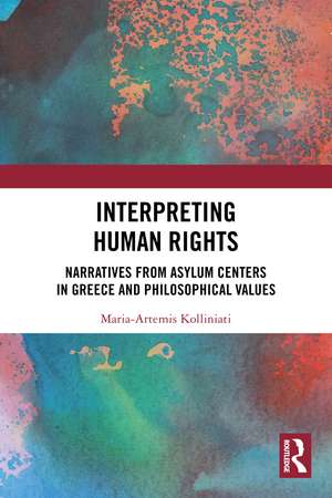 Interpreting Human Rights: Narratives from Asylum Centers in Greece and Philosophical Values de Maria-Artemis Kolliniati