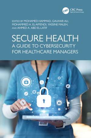 Secure Health: A Guide to Cybersecurity for Healthcare Managers de Mohamed Hammad