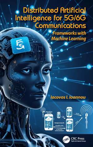 Distributed Artificial Intelligence for 5G/6G Communications: Frameworks with Machine Learning de Iacovos Ioannou