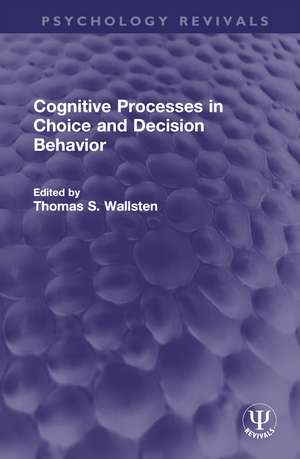 Cognitive Processes in Choice and Decision Behavior de Thomas S. Wallsten