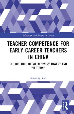 Teacher Competence for Early Career Teachers in China: The Distance between “Ivory Tower” and “Lectern” de Xiaojing Yan