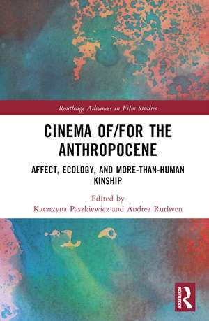 Cinema of/for the Anthropocene: Affect, Ecology, and More-Than-Human Kinship de Katarzyna Paszkiewicz