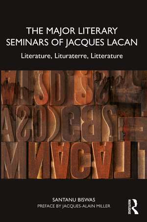 The Major Literary Seminars of Jacques Lacan: Literature, Lituraterre, Litterature de Santanu Biswas