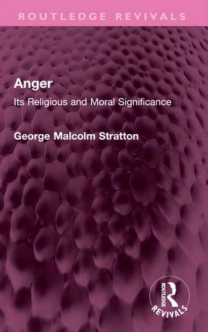 Anger: Its Religious and Moral Significance de George Malcolm Stratton