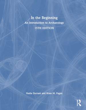 In the Beginning: An Introduction to Archaeology de Nadia Durrani