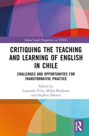 Critiquing the Teaching and Learning of English in Chile: Challenges and Opportunities for Transformative Practice de Leonardo Veliz