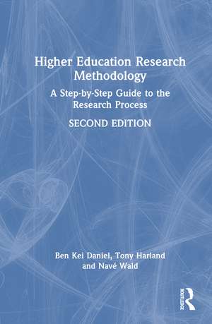 Higher Education Research Methodology: A Step-by-Step Guide to the Research Process de Ben Kei Daniel