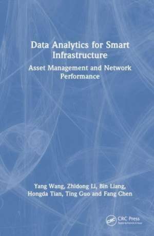 Data Analytics for Smart Infrastructure: Asset Management and Network Performance de Yang Wang