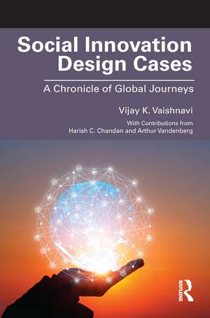 Social Innovation Design Cases: A Chronicle of Global Journeys de Vijay K. Vaishnavi