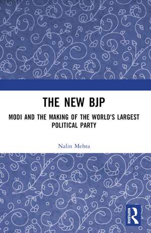 The New BJP: Modi and the Making of the World's Largest Political Party de Nalin Mehta