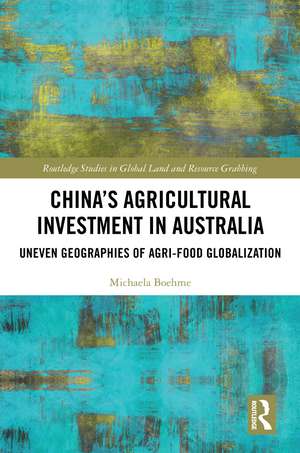 China's Agricultural Investment in Australia: Uneven Geographies of Agri-Food Globalization de Michaela Boehme