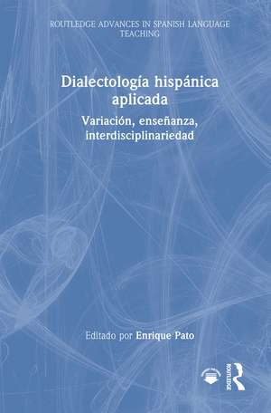 Dialectología hispánica aplicada: Variación, enseñanza, interdisciplinariedad de Enrique Pato