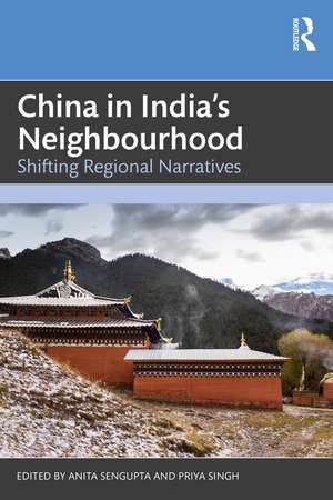 China in India's Neighbourhood: Shifting Regional Narratives de Anita Sengupta